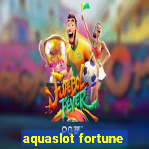 aquaslot fortune